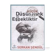 Küçük Düşünmek Eşşekliktir - Serkan Şengül