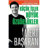 Küçük İşler Büyük Özgürlükler Para Kazanmanın Unutturulmuş Sırları
