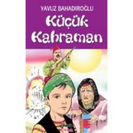 KÜÇÜK KAHRAMAN - YAVUZ BAHADIROĞLU