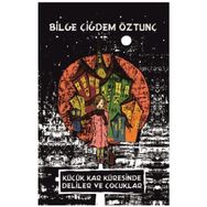 Küçük Kar Küresinde Deliler ve Çocuklar - Bilge Çiğdem Öztunç