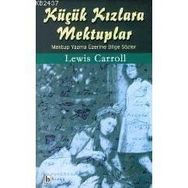 KÜÇÜK KIZLARA MEKTUPLAR MEKTUP YAZMA ÜZERİNE BILGE SÖZLER - LEWIS CARROLL