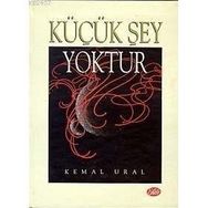 KÜÇÜK ŞEY YOKTUR - KEMAL URAL
