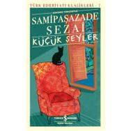 Küçük Şeyler Günümüz Türkçesiyle - Samipaşazade Sezai - İş Bankası Kültür Yayınları