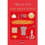 Küçük Şeylerin Felsefesi - Francesca Rigotti