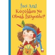 Küçükken Ne Olmak İstiyordu? / İnci Aral
