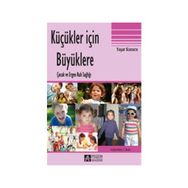 KÜÇÜKLER İÇIN BÜYÜKLERE ÇOCUK VE ERGEN RUH SAĞLIĞI - YAŞAR KUZUCU (ISBN:9786053644590)