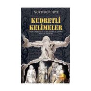 KUDRETLI KELIMELER KITAB-I MUKADDES VE BATI EDEBIYATI ÜZERİNE İKİNCİ BIR İNCELEME - NORTHROP FRYE
