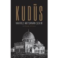 Kudüs: Vahiyle Kutsanan Şehir - Eldar Hasanoğlu Nuh Arslantaş