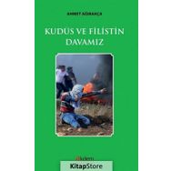 Kudüs Ve Filistin Davamız - Ahmet Ağırakça