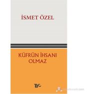 KÜFRÜN İHSANI OLMAZ - İSMET ÖZEL