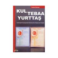 KUL TEBAA YURTTAŞ CUMHURIYET'IN KURULUŞUNDAN GÜNÜMÜZE DERS KİTAPLARINDA YURTTAŞLIK - FATMA GÜRSES