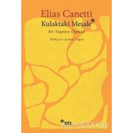 KULAKTAKI MEŞALE BIR YAŞAMIN ÖYKÜSÜ - ELIAS CANETTI