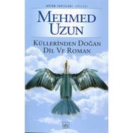 KÜLLERİNDEN DOĞAN DIL VE ROMAN - MEHMED UZUN