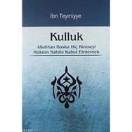 KULLUK ALLAH'TAN BAŞKA HİÇ KIMSEYI HÜKÜM SAHIBI KABUL ETMEMEK - İBN-I TEYMIYYE