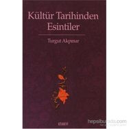 KÜLTÜR TARIHINDEN ESINTILER - TURGUT AKPINAR