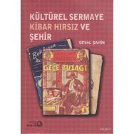KÜLTÜREL SERMAYE KIBAR HIRSIZ VE ŞEHİR - SEVAL ŞAHİN