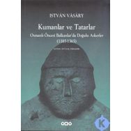 KUMANLAR VE TATARLAR OSMANLI ÖNCESİ BALKANLARDA DOĞULU ASKERLER (1185-1365) - ISTVAN VASARY