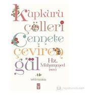 KUPKURU ÇÖLLERI CENNETE ÇEVIREN GÜL/HZ. MUHAMMED(SAV) - VEHBI KARAKAS
