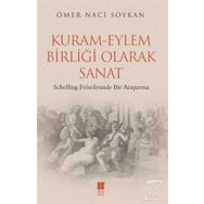Kuram-Eylem Birliği Olarak Sanat - Ömer Naci Soykan