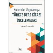 Kuramdan Uygulamaya Türkçe Ders Kitabı İncelemeleri / Serpil Özdemir
