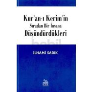 KURAN-I KERIM`IN SIRADAN BIR İNSANA DÜŞÜNDÜRDÜKLERİ - İLHAMİ SADIK