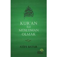 Kur'an İle Müslüman Olmak - Atife Batur