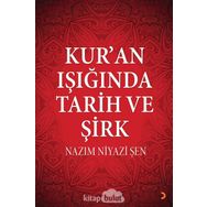 Kur'an Işığında Tarih ve Şirk - Nazım Niyazi Şen