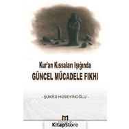Kur’an Kıssaları Işığında Güncel Mücadele Fıkhı - Şükrü Hüseyinoğlu