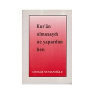 Kur’an Olmasaydı Ne Yapardım Ben - Cengiz Numanoğlu