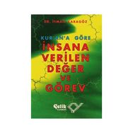 KUR`AN`A GÖRE İNSANA VERILEN DEĞER VE GÖREV - İBRAHİM KARAGÖZ