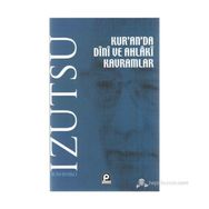 KUR'AN'DA DINI VE AHLAKI KAVRAMLAR - TOSHIHIKO İZUTSU