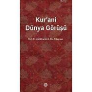 KUR'ANI DÜNYA GÖRÜŞÜ - ABDÜLHAMİD A. EBU SÜLEYMAN