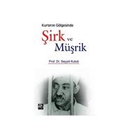 KUR'AN'IN GÖLGESINDE ŞIRK VE MÜŞRIK - SEYYID KUTUP