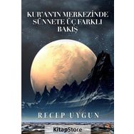 Kur'an'ın Merkezinde Sünnete Üç Farklı Bakış - Recep Uygun