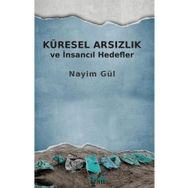 Küresel Arsızlık ve İnsancıl Hedefler - Nayim Gül