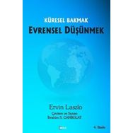 KÜRESEL BAKMAK EVRENSEL DÜŞÜNMEK - ERVIN LASALO