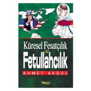 Küresel Fesatçılık ve Fettullahçılık - Ahmet Akgül