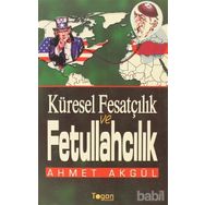KÜRESEL FESATÇILIK VE FETULLAHÇILIK - AHMET AKGÜL