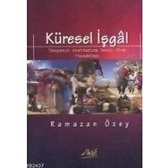 KÜRESEL İŞGAL DÜNYANIN ANAHTARINA SAHIP OLMA MÜCADELESI - RAMAZAN ÖZEY