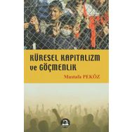 KÜRESEL KAPITALIZM VE GÖÇMENLİK - MUSTAFA PEKÖZ