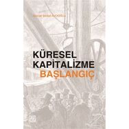 Küresel Kapitalizme Başlangıç - Gürcan Şevket Avcıoğlu