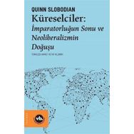 Küreselciler: İmparatorluğun Sonu ve Neoliberalizmin Doğuşu - Quinn Slobodian
