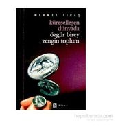 Küreselleşen Dünyada Özgür Birey Zengin Toplum - Mehmet Tıraş