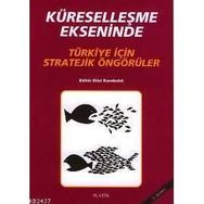 KÜRESELLEŞME EKSENINDE TÜRKİYE İÇİN STRATEJIK ÖNGÖRÜLER - BILAL KARABULUT (ISBN:9789758163540)