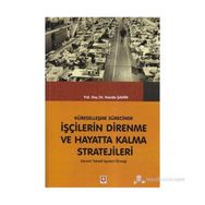 KÜRESELLEŞME SÜRECINDE İŞÇILERIN DIRENME VE HAYATTA KALMA STRATEJILERI DENIZLI TEKSTIL İŞÇILERI ÖRNEĞI - HANDE ŞAHIN