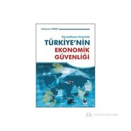 KÜRESELLEŞME SÜRECİNDE TÜRKİYE'NİN EKONOMIK GÜVENLİĞİ - SÜLEYMAN AYDIN