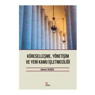 Küreselleşme, Yönetişim ve Yeni Kamu İşletmeciliği - Ahmet Keser