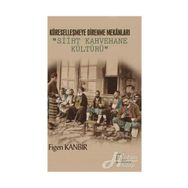 Küreselleşmeye Direnme Mekanları - Siirt Kahvehane Kültürü - Figen Kanbir