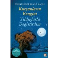 Kurşunların Rengini Yıldızlarla Değiştirdim / Emine Seçeroviç Kaşlı