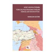 Kürt Jeopolitiğinin Türk Dış Politikasına Etkileri - Ramazan Altürk